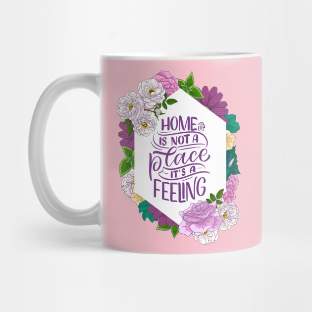 home is not a place it s a feeling by Mako Design 